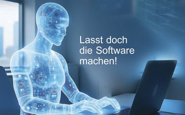Lasst doch die Software machen!